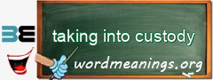 WordMeaning blackboard for taking into custody